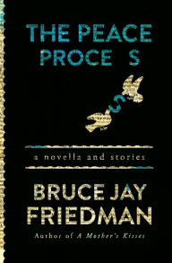 Title: The Peace Process: A Novella and Stories, Author: Bruce Jay Friedman
