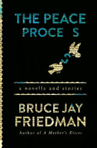 Title: The Peace Process: A Novella and Stories, Author: Bruce Jay Friedman