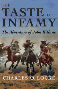 Title: The Taste of Infamy: The Adventure of John Killane, Author: Charles O. Locke