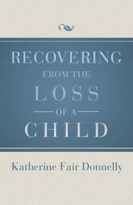 Title: Recovering from the Loss of a Child, Author: Katherine Fair Donnelly