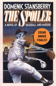 Title: The Spoiler: A Novel of Baseball and Murder, Author: Domenic Stansberry