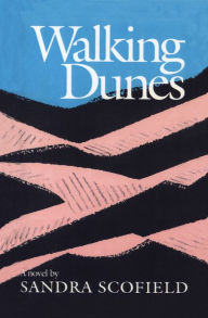 Title: Walking Dunes: A Novel, Author: Sandra Scofield