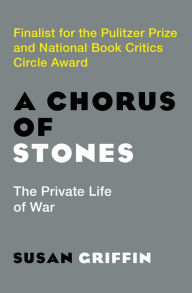 Title: A Chorus of Stones: The Private Life of War, Author: Susan Griffin