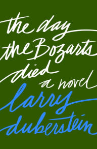 Title: The Day the Bozarts Died: A Novel, Author: Larry Duberstein