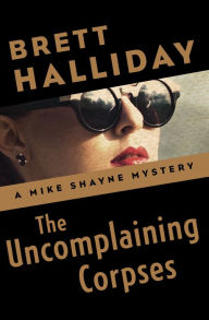 Title: The Uncomplaining Corpses, Author: Brett Halliday