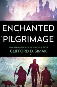 Title: Enchanted Pilgrimage, Author: Clifford D. Simak