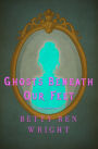 Ghosts Beneath Our Feet