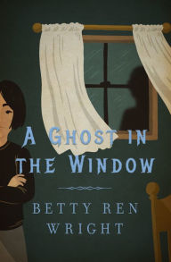 Title: A Ghost in the Window, Author: Betty Ren Wright