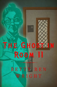 Title: The Ghost in Room 11, Author: Betty Ren Wright