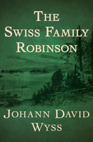 Title: The Swiss Family Robinson, Author: Johann David Wyss