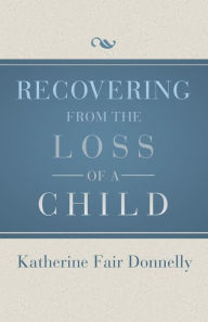 Title: Recovering from the Loss of a Child, Author: Katherine Fair Donnelly