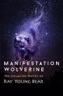 Manifestation Wolverine: The Collected Poetry of Ray Young Bear