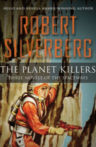 Title: The Planet Killers: Three Novels of the Spaceways, Author: Robert Silverberg