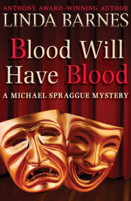 Title: Blood Will Have Blood (Michael Spraggue Series #1), Author: Linda Barnes