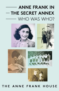 Title: Anne Frank in the Secret Annex: Who Was Who?, Author: The Anne Frank House