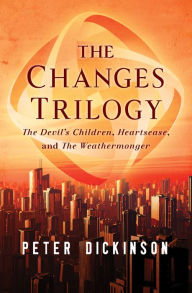 Title: The Changes Trilogy: The Devil's Children, Heartsease, and The Weathermonger, Author: Peter Dickinson