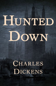 Title: Hunted Down, Author: Charles Dickens