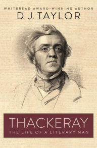 Title: Thackeray: The Life of a Literary Man, Author: D. J. Taylor