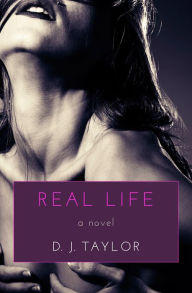 Title: Real Life, Author: D. J. Taylor