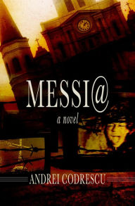 Title: Messi@: A Novel, Author: Andrei Codrescu