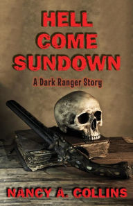 Title: Hell Come Sundown: A Dark Ranger Story, Author: Nancy A. Collins