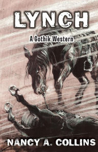 Title: Lynch: A Gothik Western, Author: Nancy A. Collins