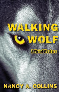 Title: Walking Wolf: A Weird Western, Author: Nancy A. Collins