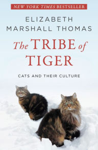 Title: The Tribe of Tiger: Cats and Their Culture, Author: Elizabeth Marshall Thomas