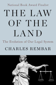 Title: The Law of the Land: The Evolution of Our Legal System, Author: Charles Rembar