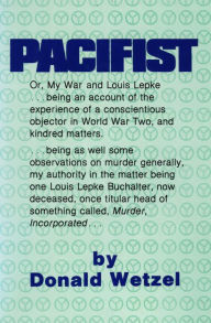 Title: Pacifist: Or, My War and Louis Lepke, Author: Donald Wetzel