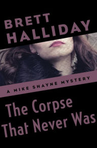 Title: The Corpse That Never Was, Author: Brett Halliday