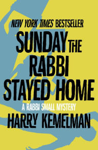 Title: Sunday the Rabbi Stayed Home (Rabbi Small Series #3), Author: Harry Kemelman