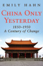 China Only Yesterday, 1850-1950: A Century of Change