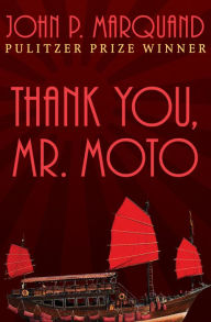 Title: Thank You, Mr. Moto, Author: John P. Marquand