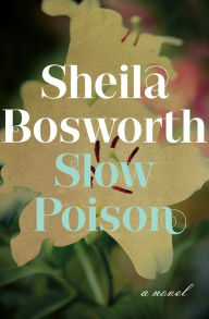 Title: Slow Poison: A Novel, Author: Sheila Bosworth