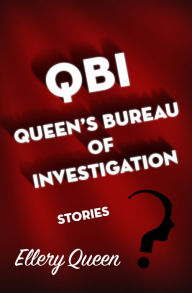 Title: QBI, Queen's Bureau of Investigation: Stories, Author: Ellery Queen