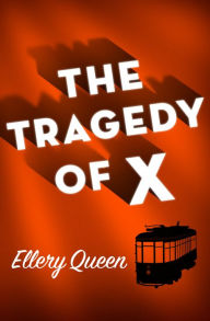 Title: The Tragedy of X, Author: Ellery Queen