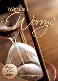 Title: Why Do I Worry?, Author: Francis Wagner O.S.B.