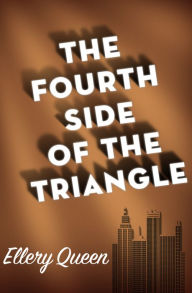 Title: The Fourth Side of the Triangle, Author: Ellery Queen