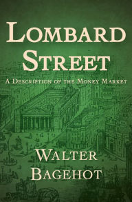 Title: Lombard Street: A Description of the Money Market, Author: Walter Bagehot