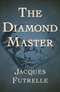 Title: The Diamond Master, Author: Jacques Futrelle