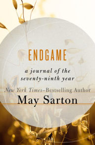 Title: Endgame: A Journal of the Seventy-Ninth Year, Author: May Sarton