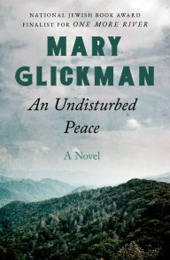 Title: An Undisturbed Peace: A Novel, Author: Mary Glickman