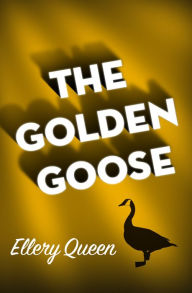 Title: The Golden Goose, Author: Ellery Queen