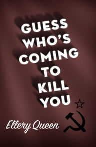 Title: Guess Who's Coming to Kill You, Author: Ellery Queen