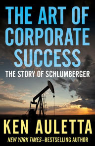 Title: The Art of Corporate Success: The Story of Schlumberger, Author: Ken Auletta