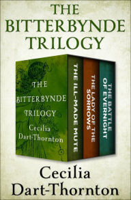 Title: The Bitterbynde Trilogy: The Ill-Made Mute, The Lady of the Sorrows, and The Battle of Evernight, Author: Cecilia Dart-Thornton