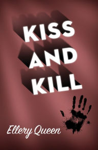 Title: Kiss and Kill, Author: Ellery Queen