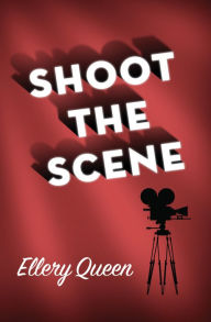 Title: Shoot the Scene, Author: Ellery Queen