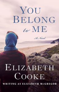 Title: You Belong to Me: A Novel, Author: Elizabeth Cooke